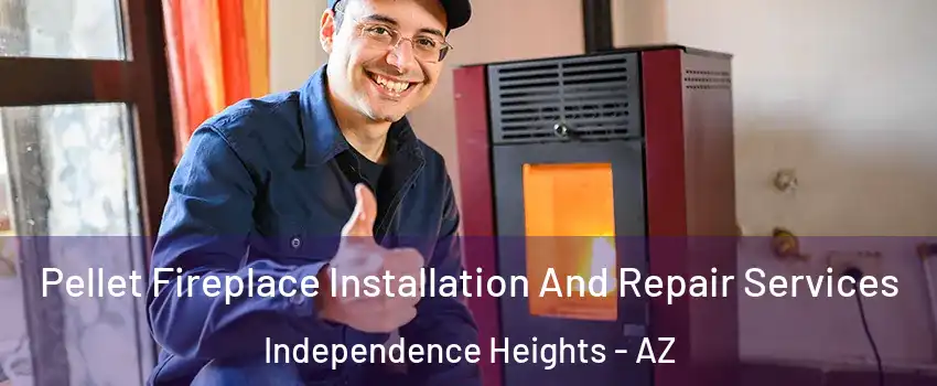 Pellet Fireplace Installation And Repair Services Independence Heights - AZ