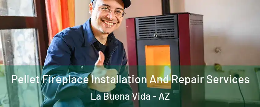 Pellet Fireplace Installation And Repair Services La Buena Vida - AZ