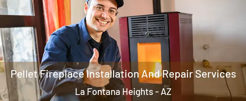 Pellet Fireplace Installation And Repair Services La Fontana Heights - AZ
