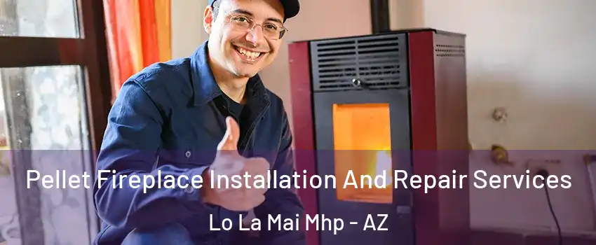 Pellet Fireplace Installation And Repair Services Lo La Mai Mhp - AZ