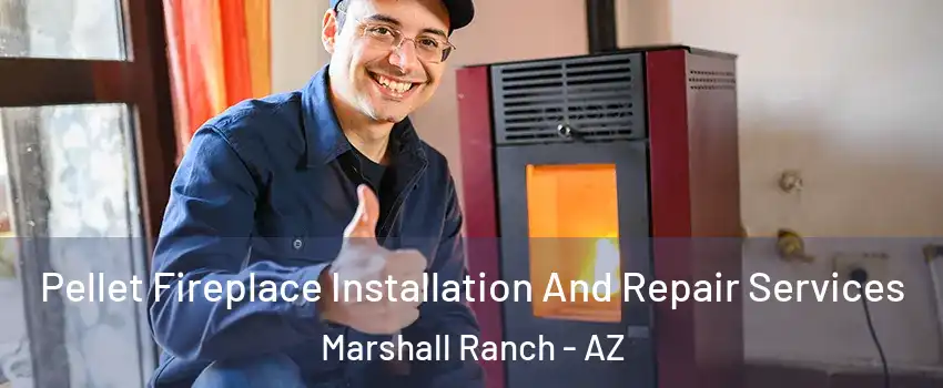 Pellet Fireplace Installation And Repair Services Marshall Ranch - AZ