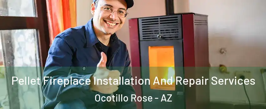 Pellet Fireplace Installation And Repair Services Ocotillo Rose - AZ