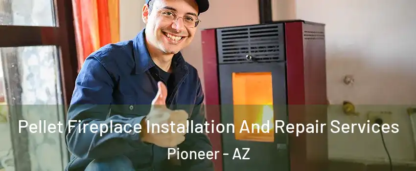 Pellet Fireplace Installation And Repair Services Pioneer - AZ