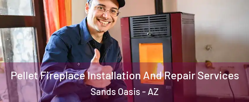 Pellet Fireplace Installation And Repair Services Sands Oasis - AZ