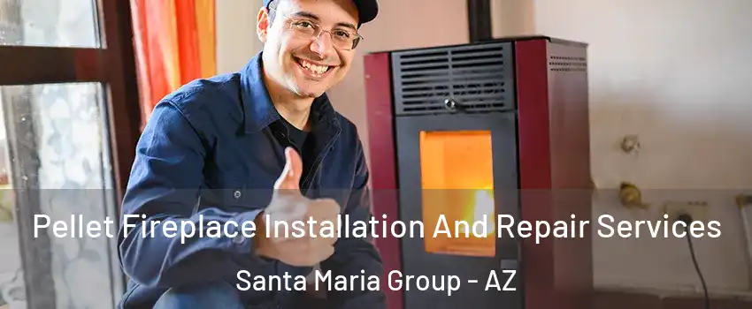 Pellet Fireplace Installation And Repair Services Santa Maria Group - AZ