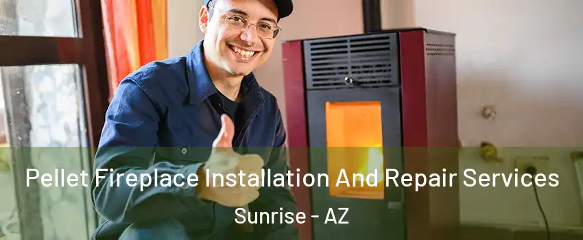 Pellet Fireplace Installation And Repair Services Sunrise - AZ