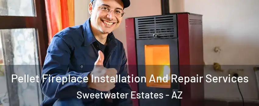 Pellet Fireplace Installation And Repair Services Sweetwater Estates - AZ