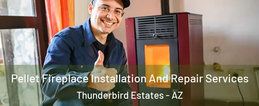 Pellet Fireplace Installation And Repair Services Thunderbird Estates - AZ