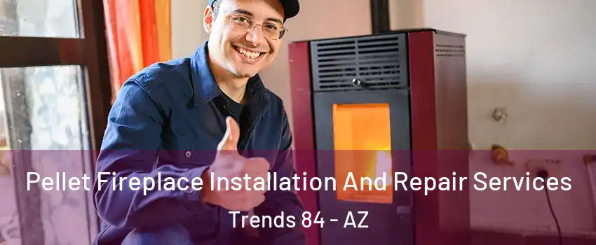 Pellet Fireplace Installation And Repair Services Trends 84 - AZ