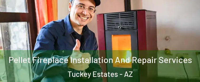 Pellet Fireplace Installation And Repair Services Tuckey Estates - AZ