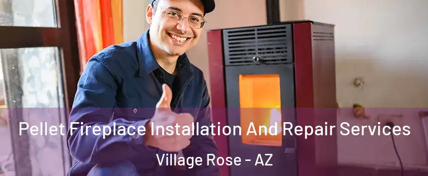 Pellet Fireplace Installation And Repair Services Village Rose - AZ