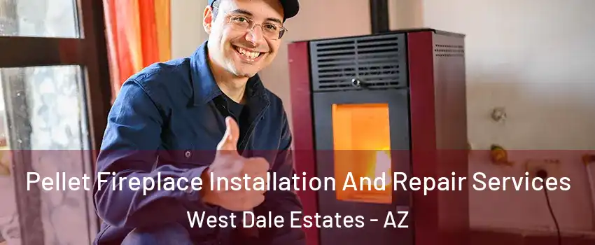 Pellet Fireplace Installation And Repair Services West Dale Estates - AZ