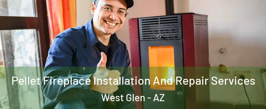 Pellet Fireplace Installation And Repair Services West Glen - AZ