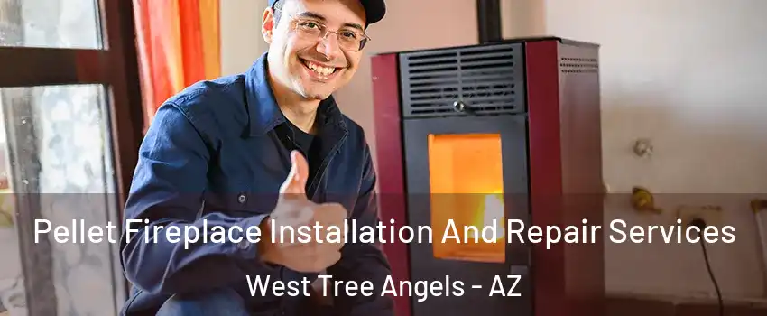 Pellet Fireplace Installation And Repair Services West Tree Angels - AZ