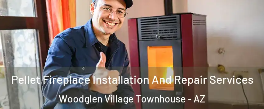 Pellet Fireplace Installation And Repair Services Woodglen Village Townhouse - AZ