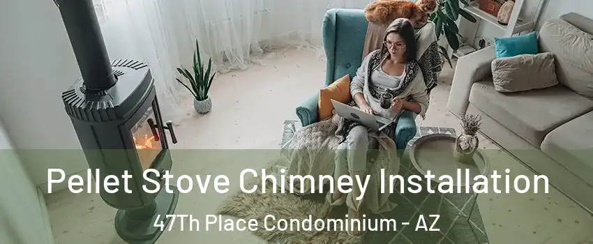 Pellet Stove Chimney Installation 47Th Place Condominium - AZ