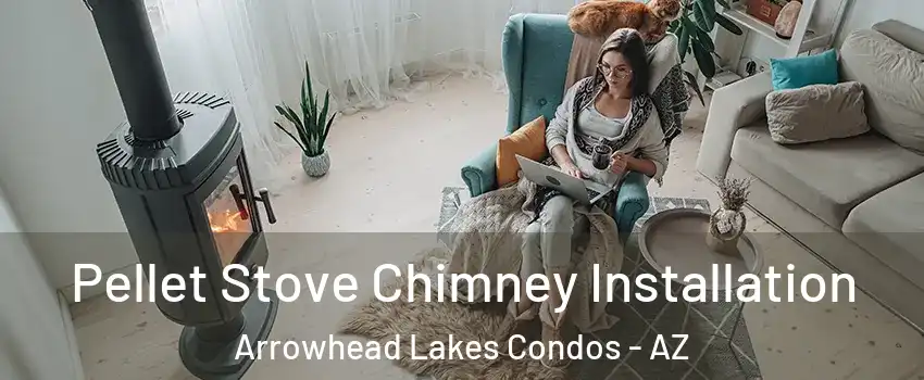 Pellet Stove Chimney Installation Arrowhead Lakes Condos - AZ
