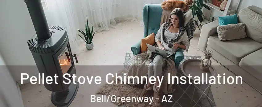 Pellet Stove Chimney Installation Bell/Greenway - AZ