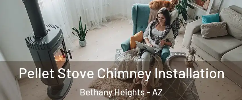 Pellet Stove Chimney Installation Bethany Heights - AZ