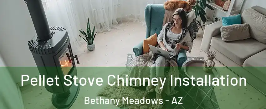 Pellet Stove Chimney Installation Bethany Meadows - AZ