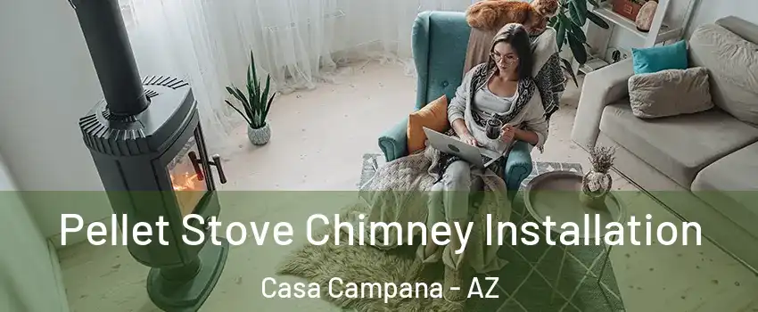 Pellet Stove Chimney Installation Casa Campana - AZ