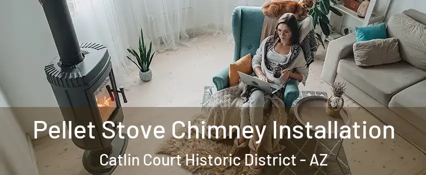 Pellet Stove Chimney Installation Catlin Court Historic District - AZ