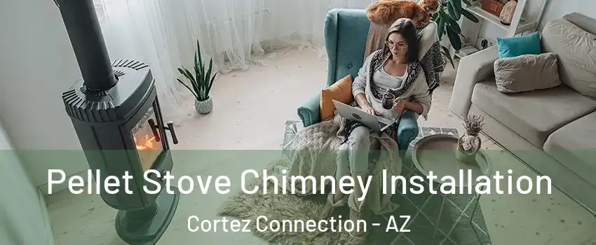Pellet Stove Chimney Installation Cortez Connection - AZ
