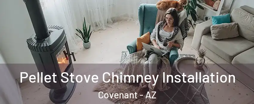 Pellet Stove Chimney Installation Covenant - AZ