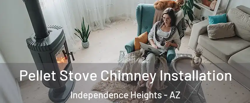 Pellet Stove Chimney Installation Independence Heights - AZ