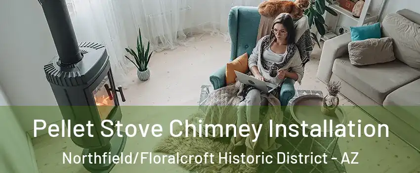 Pellet Stove Chimney Installation Northfield/Floralcroft Historic District - AZ