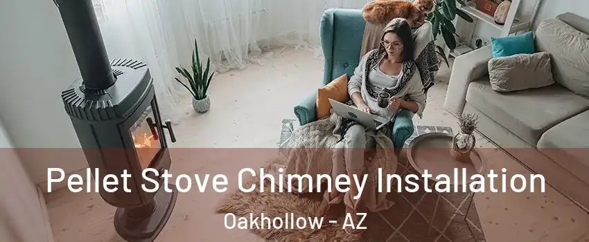 Pellet Stove Chimney Installation Oakhollow - AZ