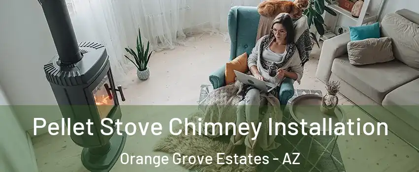 Pellet Stove Chimney Installation Orange Grove Estates - AZ