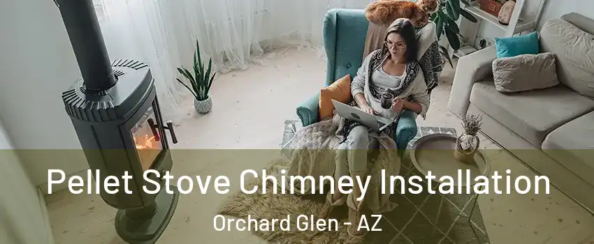 Pellet Stove Chimney Installation Orchard Glen - AZ