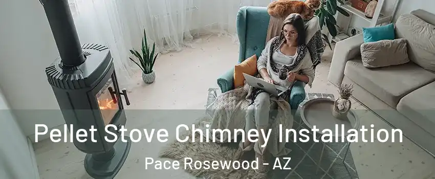 Pellet Stove Chimney Installation Pace Rosewood - AZ