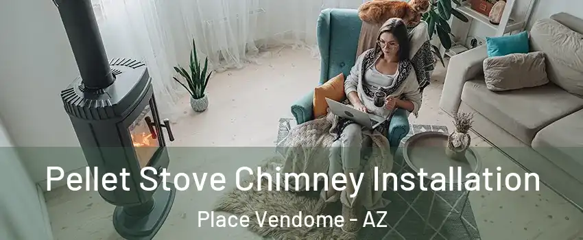 Pellet Stove Chimney Installation Place Vendome - AZ