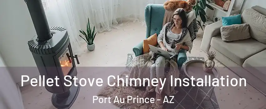 Pellet Stove Chimney Installation Port Au Prince - AZ