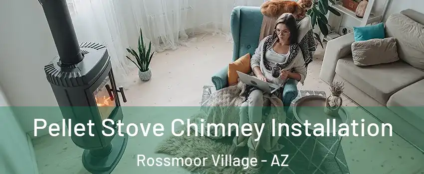 Pellet Stove Chimney Installation Rossmoor Village - AZ