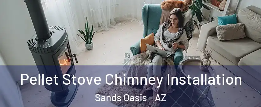 Pellet Stove Chimney Installation Sands Oasis - AZ