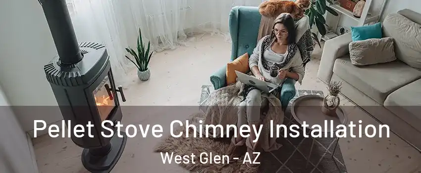 Pellet Stove Chimney Installation West Glen - AZ