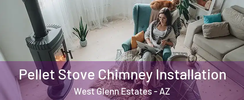 Pellet Stove Chimney Installation West Glenn Estates - AZ