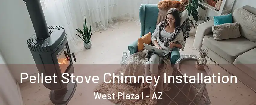 Pellet Stove Chimney Installation West Plaza I - AZ