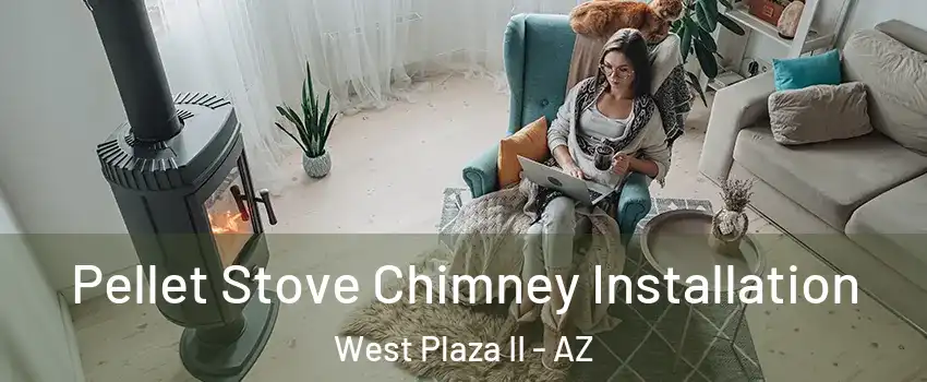 Pellet Stove Chimney Installation West Plaza II - AZ