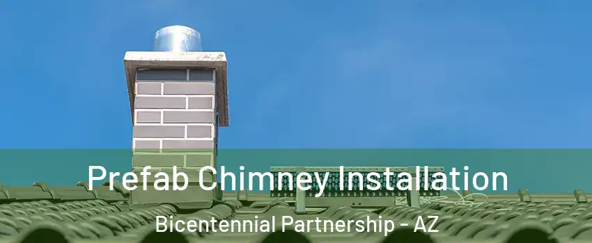 Prefab Chimney Installation Bicentennial Partnership - AZ