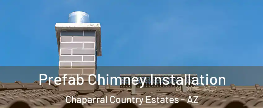 Prefab Chimney Installation Chaparral Country Estates - AZ