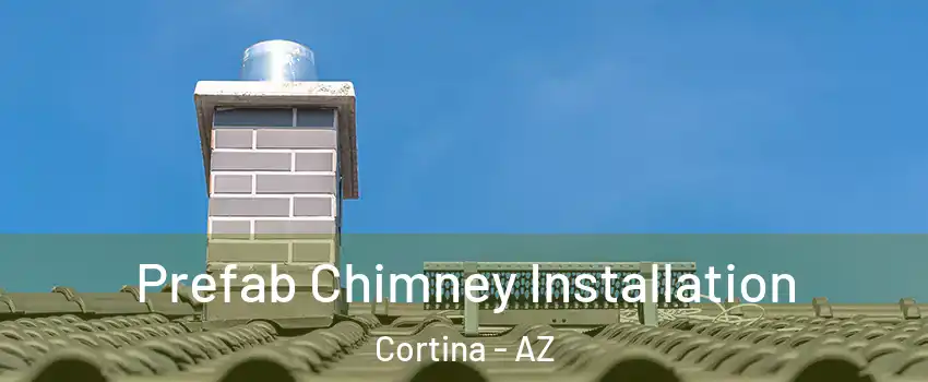 Prefab Chimney Installation Cortina - AZ