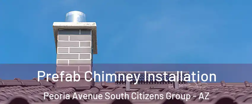 Prefab Chimney Installation Peoria Avenue South Citizens Group - AZ