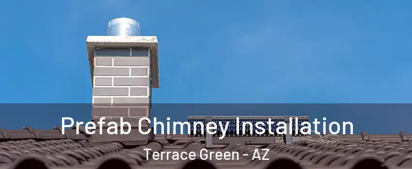 Prefab Chimney Installation Terrace Green - AZ