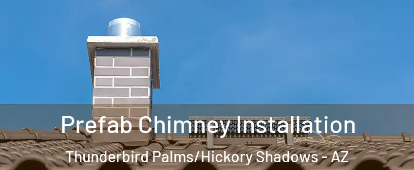 Prefab Chimney Installation Thunderbird Palms/Hickory Shadows - AZ