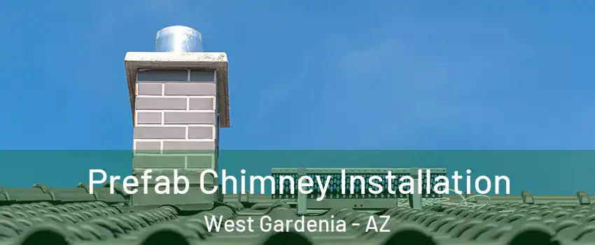Prefab Chimney Installation West Gardenia - AZ