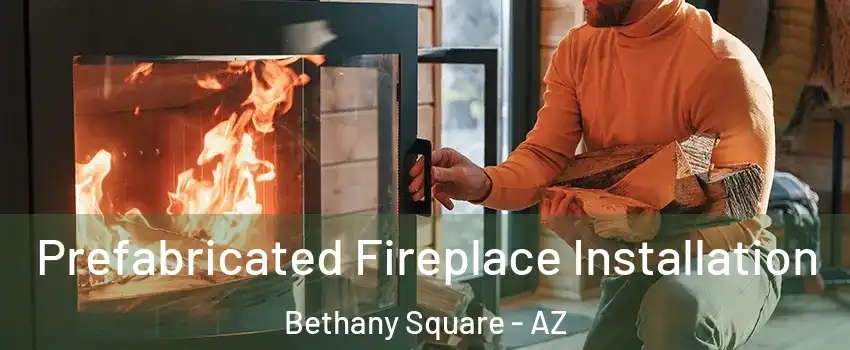 Prefabricated Fireplace Installation Bethany Square - AZ
